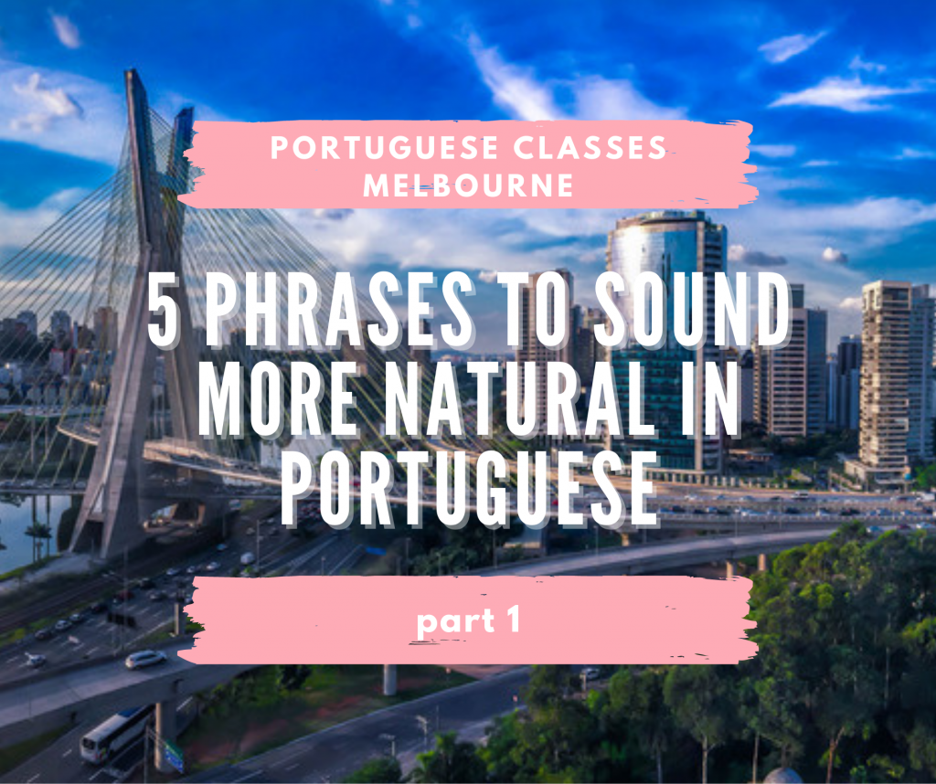 5 phrases to sound more natural in Portuguese - Part 1