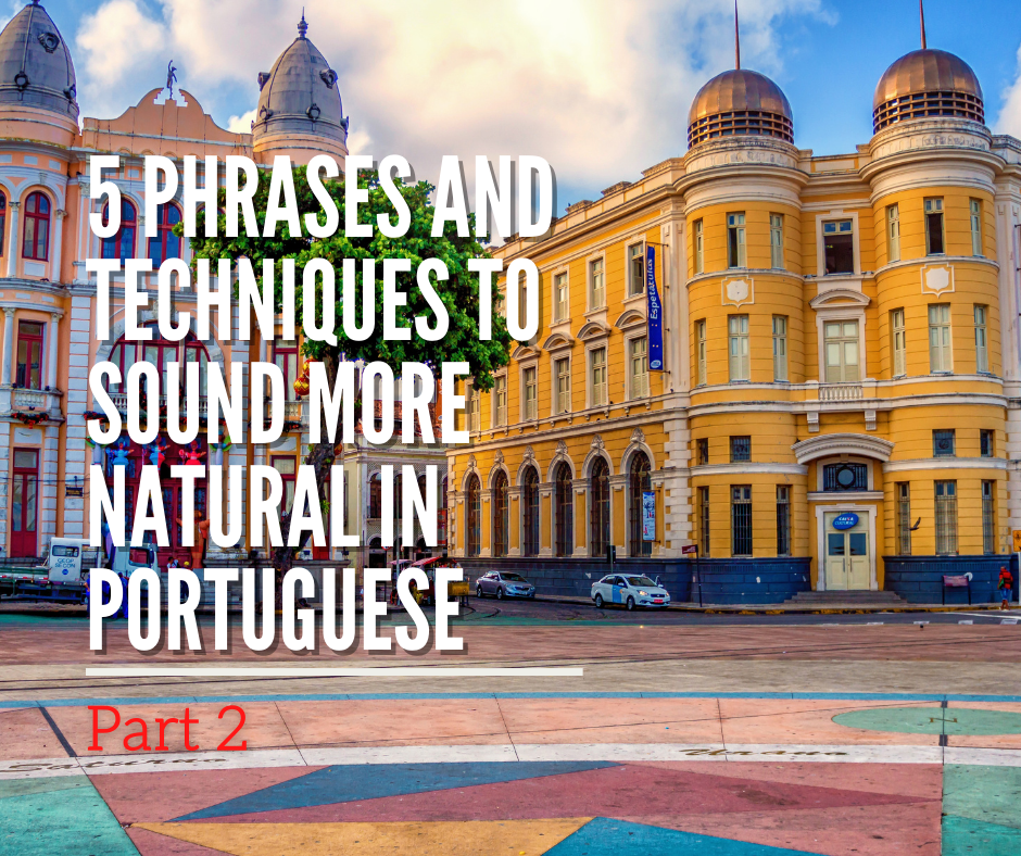 5 phrases and techniques to sound more natural in Portuguese - Part 2