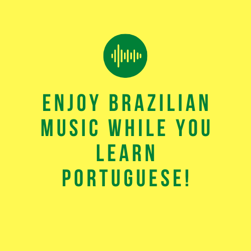 Enjoy Brazilian music while you learn Portuguese!